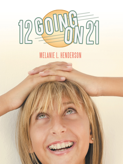 Title details for 12 Going On 21 by Melanie L. Henderson - Available